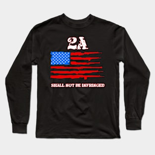 Second Amendment Shall Not Be Infringed - 2A - Second Amendment Long Sleeve T-Shirt